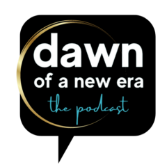 Dawn of a New Era Podcast